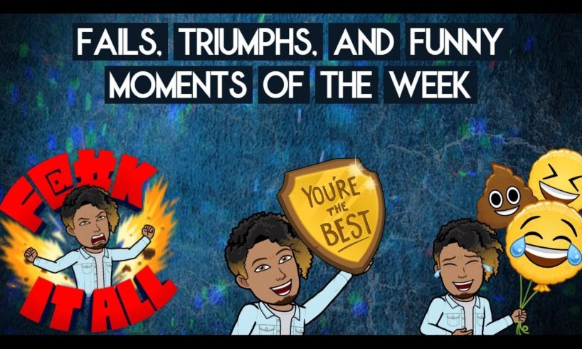 Fails, Triumphs, & Funny Moments of the Week #1