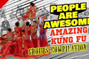 PEOPLE ARE AWESOME | AMAZING Kung Fu SKILLS | WUSHU Groups Compilation