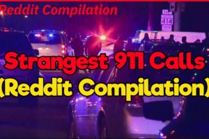 Strangest 9-1-1 Calls (Reddit Compilation)