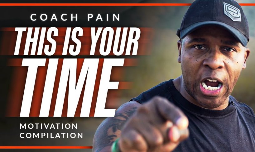 THIS IS YOUR TIME - The Best Coach Pain Motivational Video Compilation!