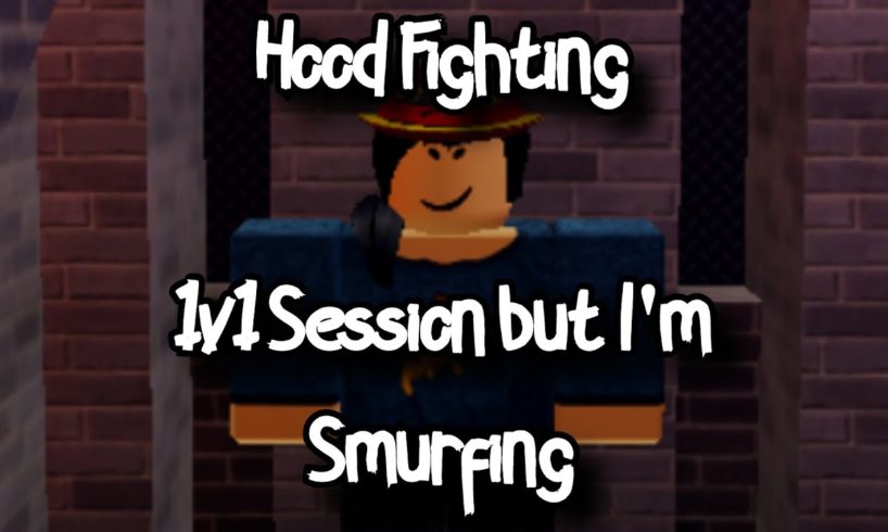 HOOD FIGHTING - 1V1 SESSIONS BUT I'M SMURFING - ROBLOX