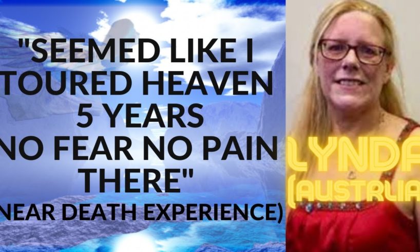 Lynda's (uncut) NDE near death experience 5 years in Heaven PART 2