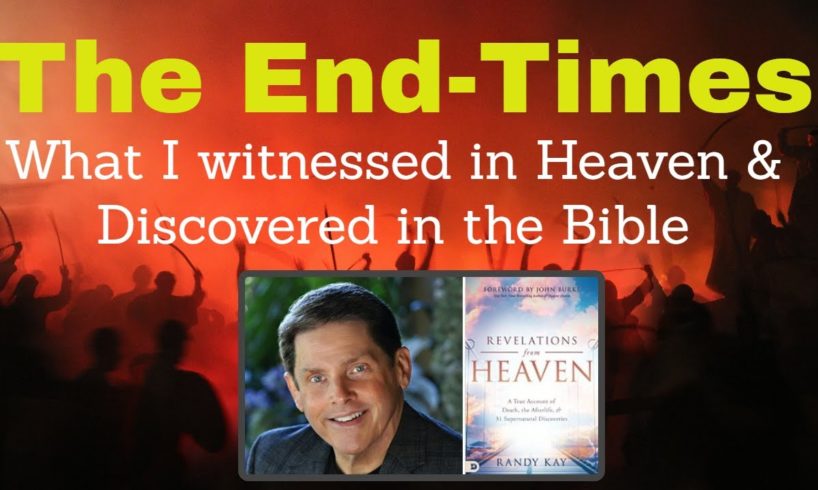 THE END-TIMES - What I witnessed in Heaven & Discovered in the Bible