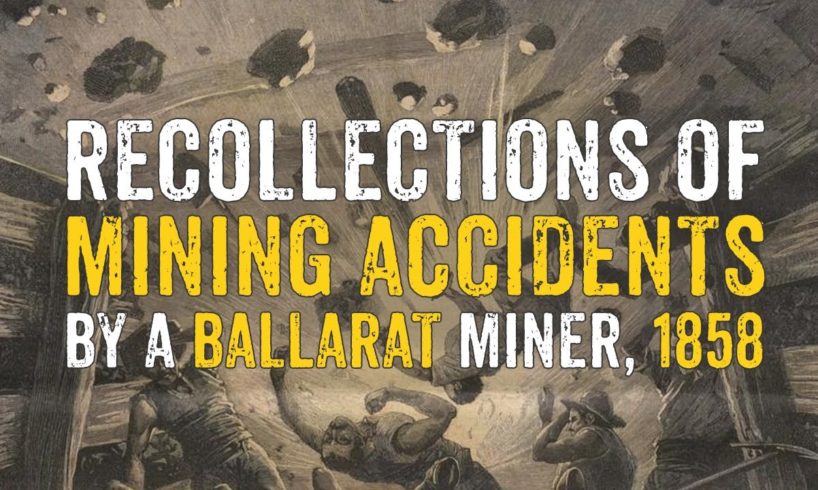 Recollections of MINING ACCIDENTS by a Ballarat Miner, 1858