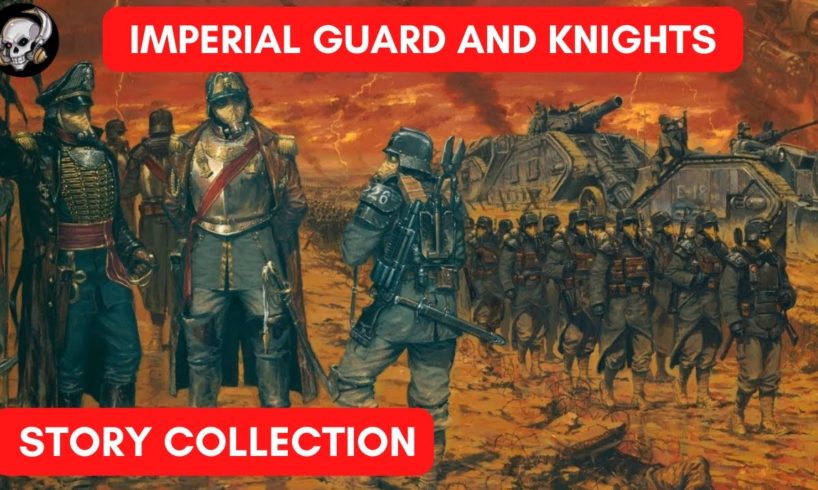 ASTRA MILITARUM AND KNIGHTS STORY COMPILATION