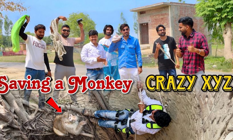 Saving a Monkey with Crazy XYZ | अमित भाई के साथ मिलकर घायल बंदर को कुएँ से निकालते वक्त जो हुआ ! 😱