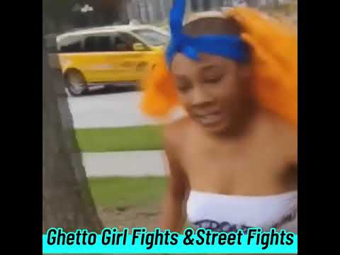 Ghetto Girl Fights And Street Fights