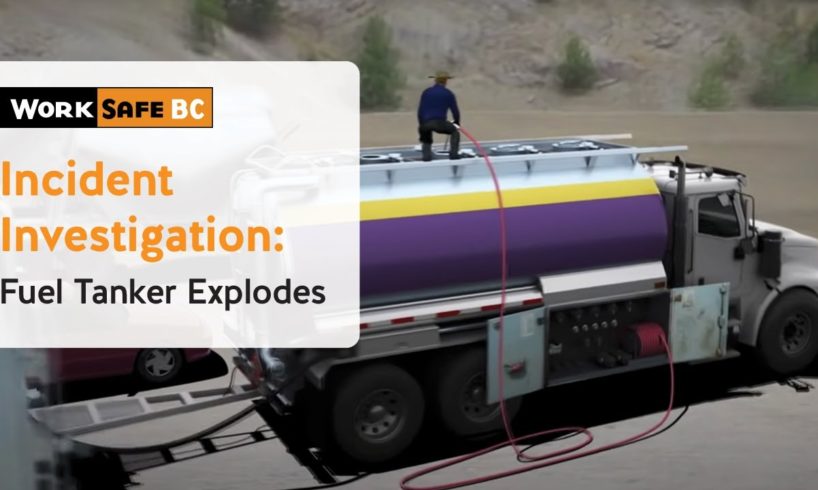 Incident Investigation: Fuel Tanker Explodes, Fatally Injuring Worker | WorkSafeBC