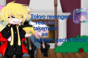 Tokyo revengers react to takemichi as random gacha tiktoks //Gacha//