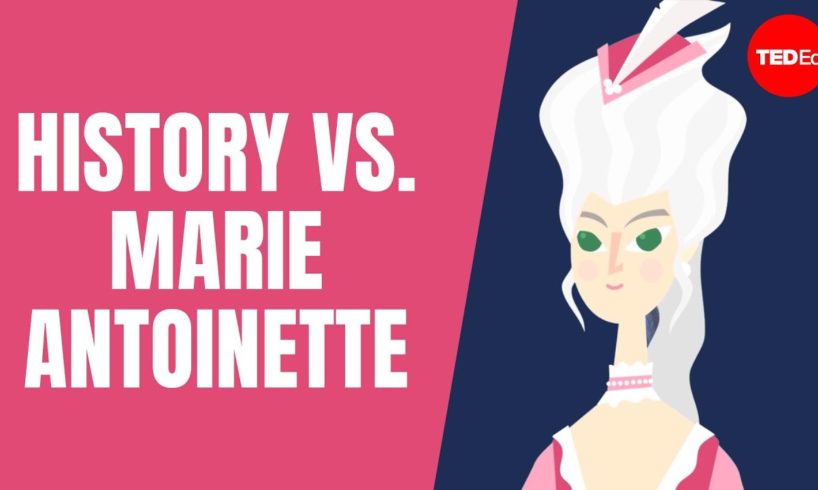 Why is Marie Antoinette so controversial? - Carolyn Harris