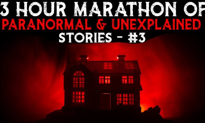 3 Hour Marathon Of Paranormal And Unexplained Stories - 3