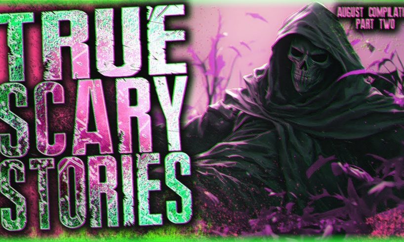 5 Hours Of Horror Stories | 35 True Scary Stories | August Compilation Part 2