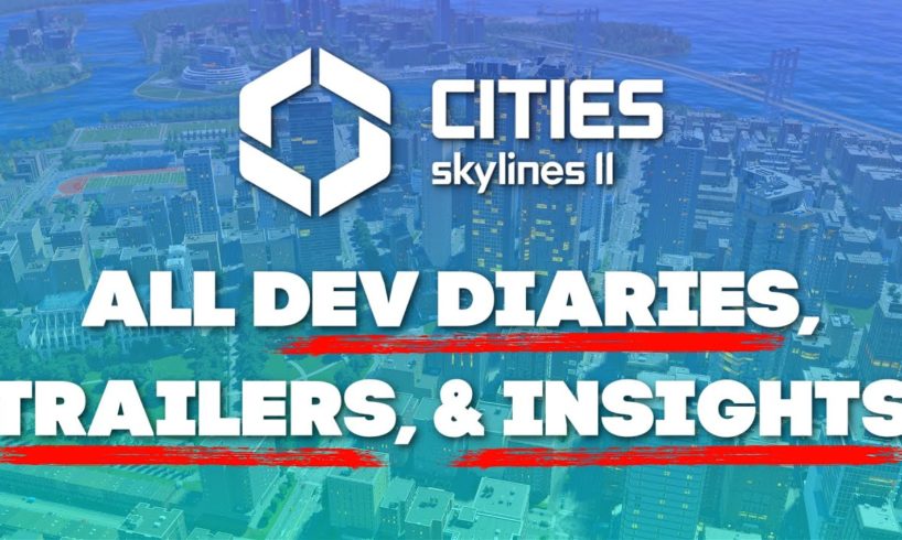 ALL TRAILERS, DEV DIARIES, & FEATURE INSIGHTS Prod. by #colossalorder #citiesskylines2 #compilation