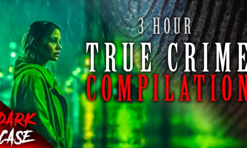 3 HOUR TRUE CRIME COMPILATION - 10 Disturbing Cases | True Crime Documentary