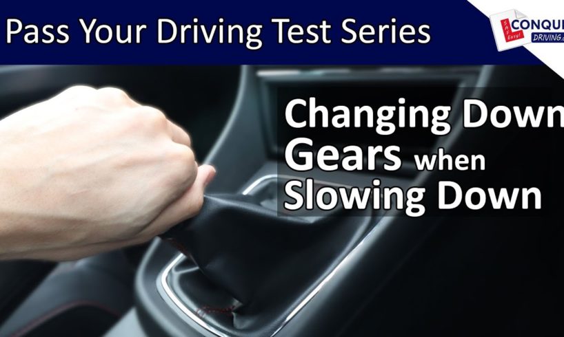 Changing Down Gears when Slowing Down and Stopping - Pass your Driving Test Series