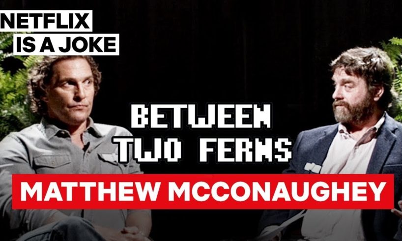 Matthew McConaughey: Between Two Ferns with Zach Galifianakis | Netflix Is A Joke