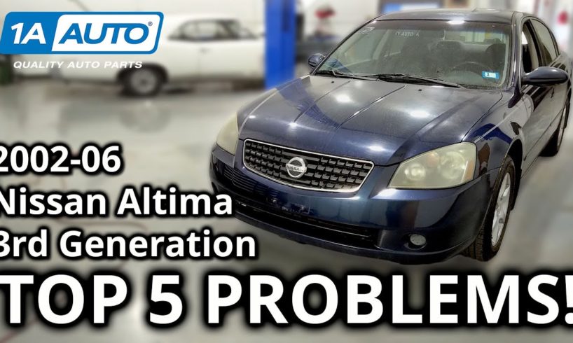 Top 5 Problems Nissan Altima Sedan 3rd Generation 2002-06