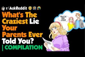 What's The Craziest Lie Your Parents Ever Told You?