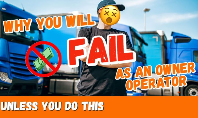 Why You Will FAIL as an Owner Operator: THE REAL DEAL