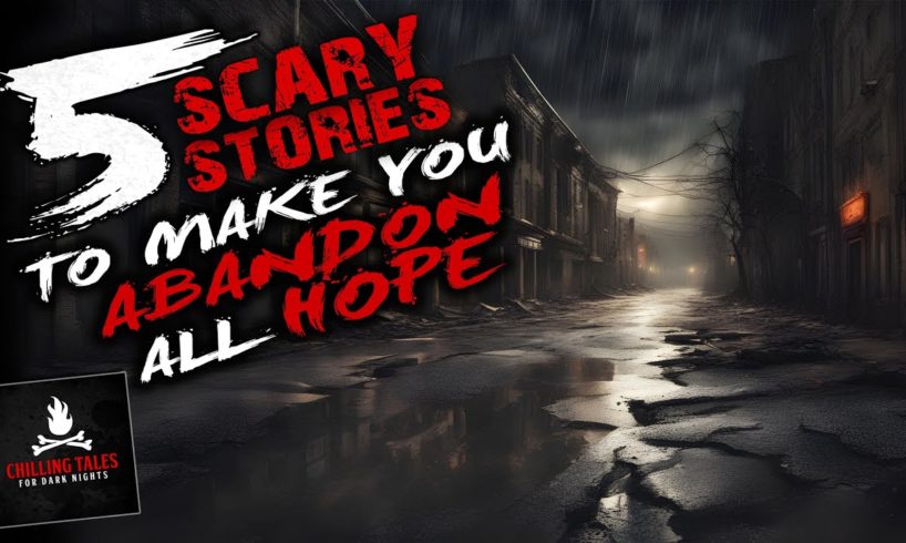 5 Scary Stories To Make You Abandon All Hope ― Creepypasta Horror Compilation