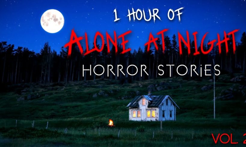 1 Hour of Alone at Night Horror Stories | Vol. 2 (Compilation)