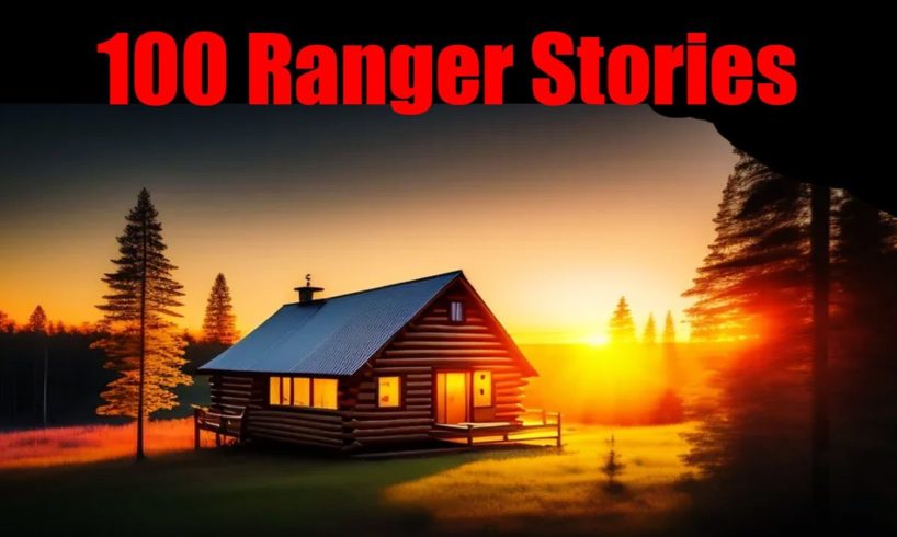 100 TRUE TERRIFYING PARK Ranger National Park Stories For Nightmares! (ULTRA COMPILATION)