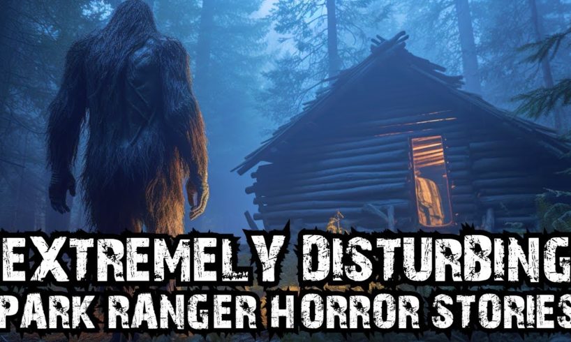 22 Extremely Disturbing Scary PARK RANGER Horror Stories (Dogman,Sasquatch,Wendigo,Deep Woods)