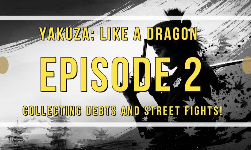 Yakuza: Like a Dragon Episode 2: Collecting Debts and Street Fights!