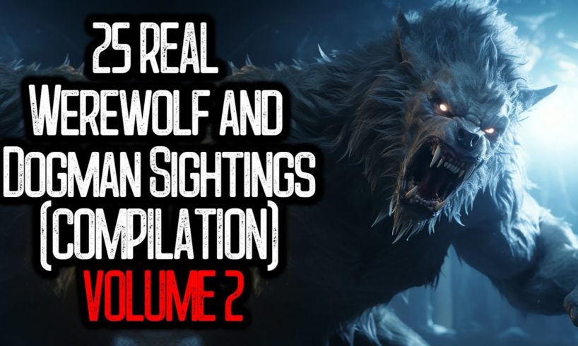 25 REAL Werewolf and Dogman Sightings (COMPILATION) | VOLUME 2