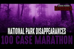 3+ Hour Long 100 CASE MARATHON National Park Disappearances!