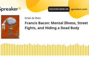 Francis Bacon: Mental Illness, Street Fights, and Hiding a Dead Body