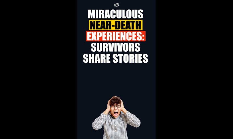 Miraculous Near-Death Experiences: Survivors Share Stories - Reddit Stories For Life #shorts