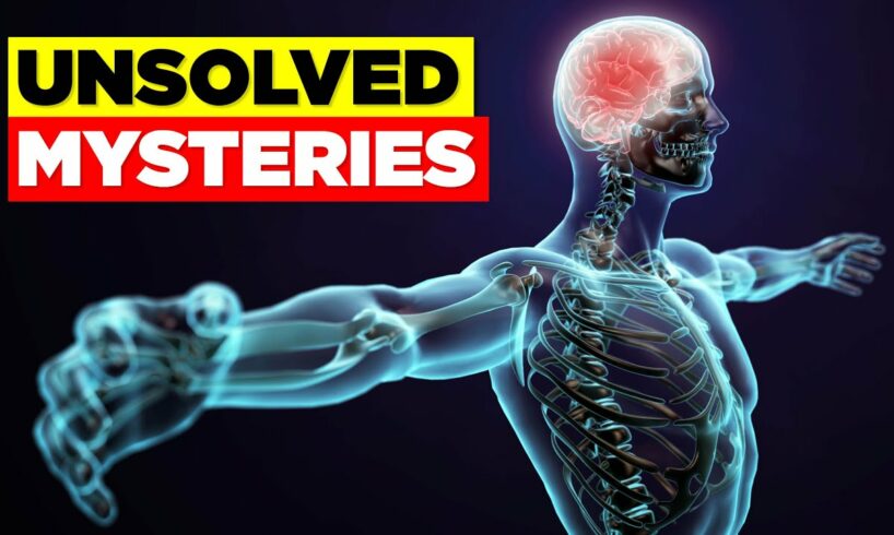 10 UNSOLVED Mysteries of the Human Body