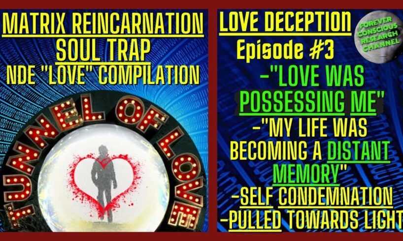 LOVE Deception Ep.3 - NDE Compilation - "Love Was POSSESSING Me" | Matrix Reincarnation Soul Trap