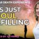 Nothing Has Ever Felt So Good - Near Death Experience (NDE)