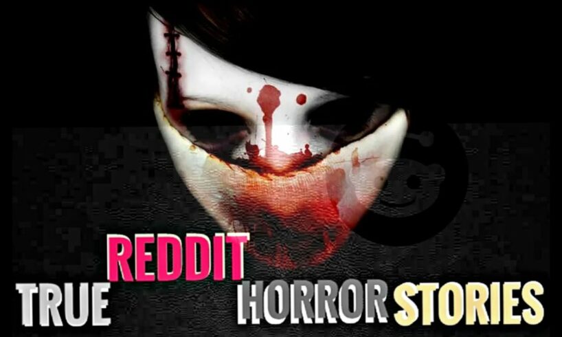 REDDIT SCARY STORIES (PART 1)