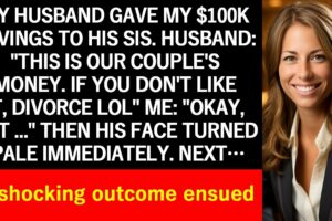 【Compilation】My husband gave my $100K savings to his sister. Then came a shocking outcome.