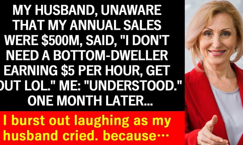 【Compilation】My husband, not knowing I make $500M a year, said, "Leave, $5/hour bottom-feeder, lol."