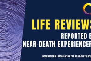 Near Death Experience (NDE) Life Reviews