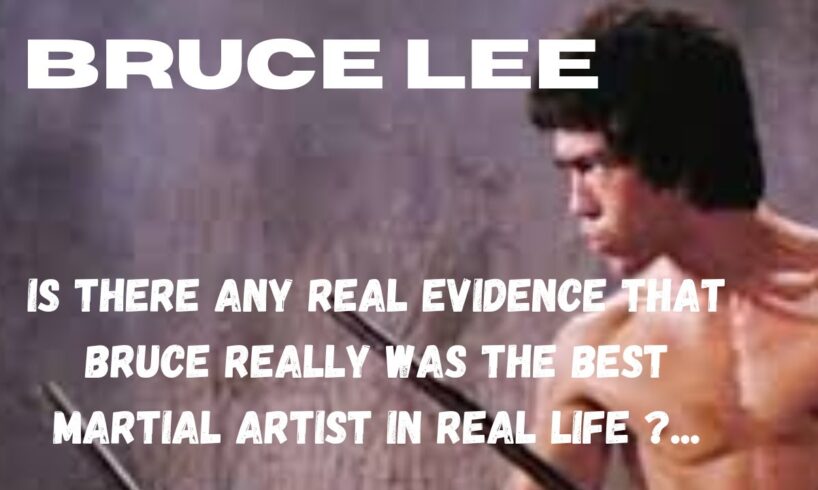 BRUCE LEE...Where is the Real Evidence that Bruce was the Best ?...