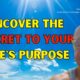 Uncover the Secret to Your Life's Purpose