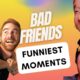 Bad Friends - Funniest Moments Compilation