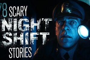 78 TRUE Night Shift HORROR Stories (COMPILATION)