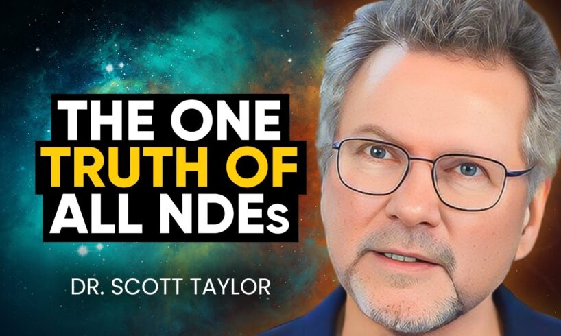 Studied NDEs for 30 Years & What I Discovered Gave Me GOOSEBUMPS! | Dr. Scott Taylor