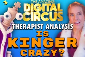 The Amazing Digital Circus: Is Kinger Crazy? | Therapist’s Analysis