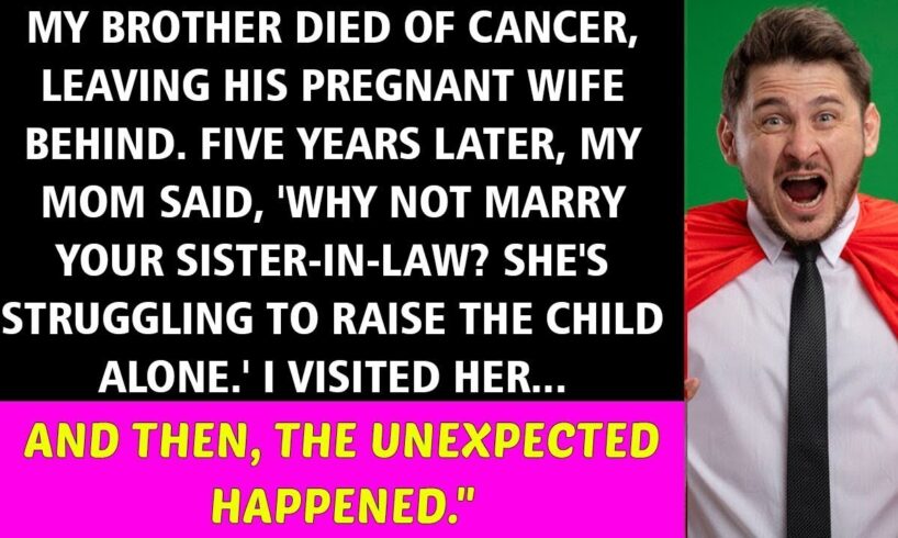 【Compilation】My Brother's Death Left His Pregnant Wife a Widow—Mom’s Surprising Suggestion for Me...