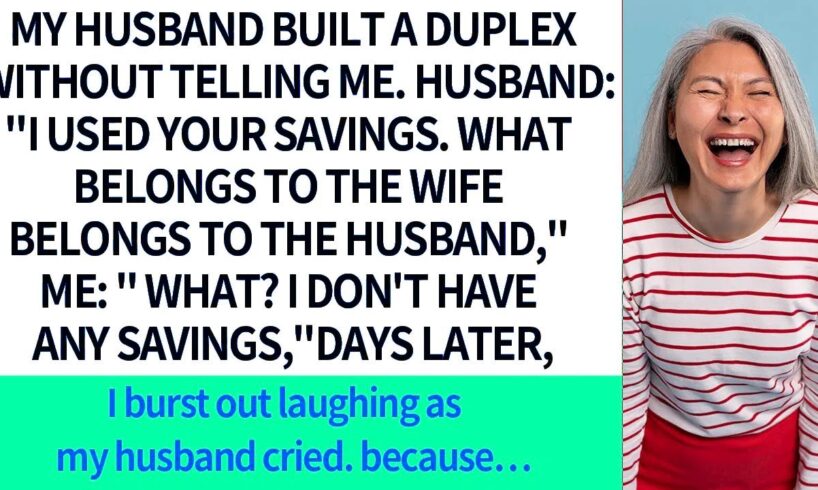 【Compilation】My husband built a duplex secretly, saying, 'Used your savings ' I said, 'I have n