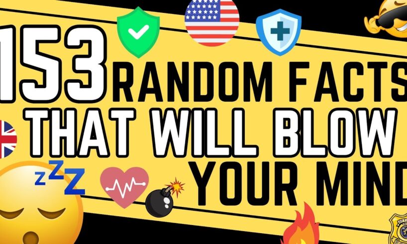 153 Random Facts To Blow Your Mind - COMPILATION