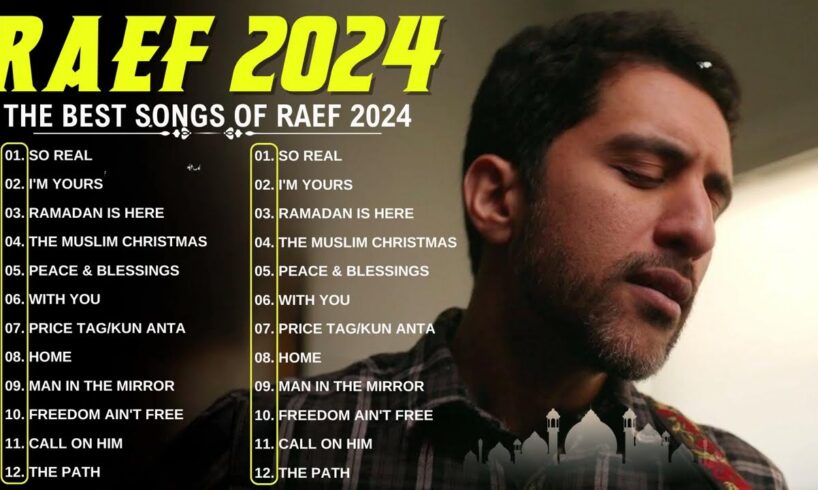 The Best Hits of Raef in 2024 | A Comprehensive Compilation of So Real, I'm Yours, Ramadan Is Here