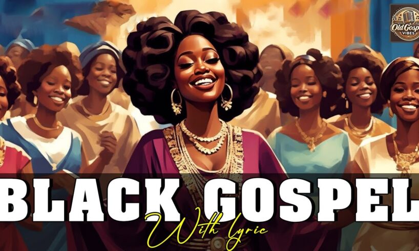 20 UPLIFTING BLACK GOSPEL HITS - LYRIC VIDEO COMPILATION - THE BEST OF BLACK GOSPEL